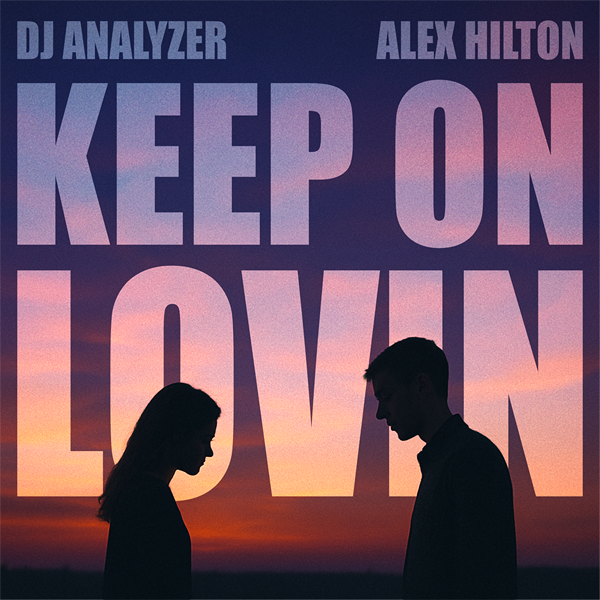 DJ Analyzer x Alex Hilton - Keep On Lovin